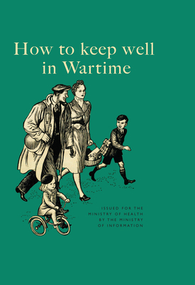 How to Keep Well in Wartime by The Ministry of Information