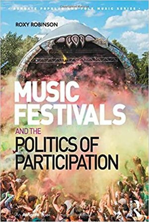 Music Festivals and the Politics of Participation by Roxy Robinson