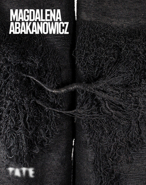 Magdalena Abakanowicz by Mary Jane Jacob, Ann Coxon