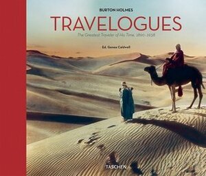Burton Holmes Travelogues: The Greatest Traveller of His Time, 1892-1952 by Taschen, Burton Holmes