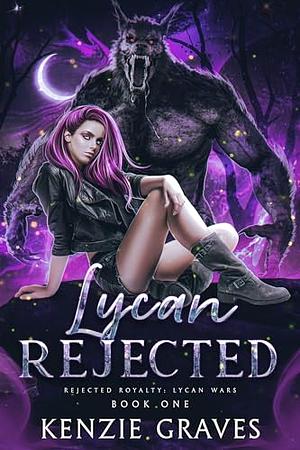 Lycan Rejected: Rejected Royalty by Kenzie Graves