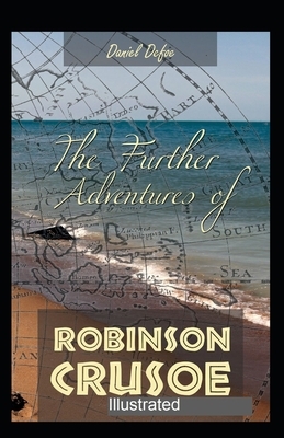 The Further Adventures of Robinson Crusoe Illustrated by Daniel Defoe