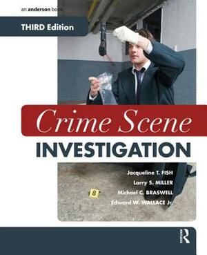 Crime Scene Investigation by Larry S. Miller, Jacqueline T. Fish, Michael C. Braswell