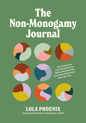 The Non-Monogamy Journal: 90+ Scenarios and Questions to Define Boundaries and Make Polyamory Work for You by Lola Phoenix