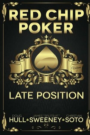 Red Chip Poker: Late Position by Christian Soto, James Sweeney, Doug Hull
