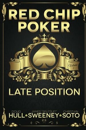 Red Chip Poker: Late Position by James Sweeney, Christian Soto, Doug Hull