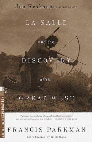 La Salle and the Discovery of the Great West: France and England in North America by Francis Parkman, Francis Parkman