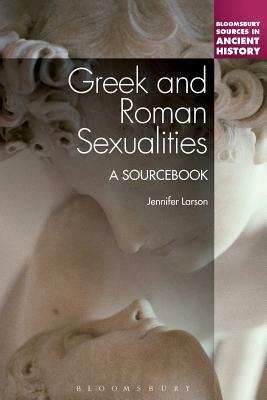 Greek and Roman Sexualities: A Sourcebook by Jennifer Larson