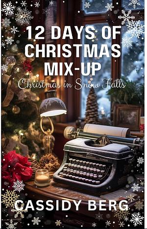 12 Days of Christmas Mix-up - Christmas in Snow Falls: A Christmas Romance by Cassidy Berg