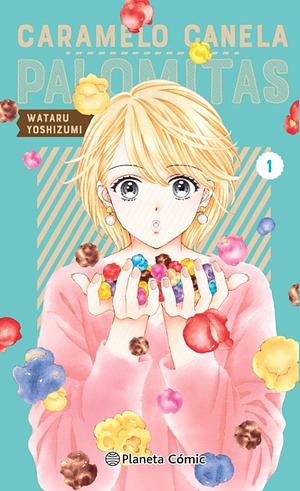 Caramelo, canela, palomitas, vol. 1 by Wataru Yoshizumi