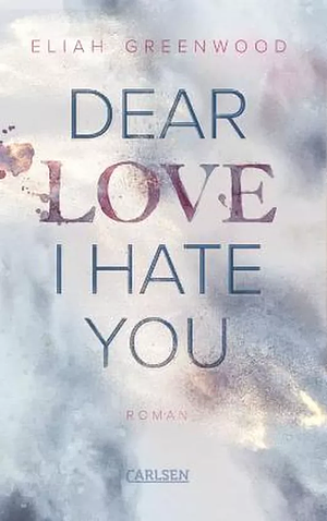 Dear love I hate you by Eliah Greenwood