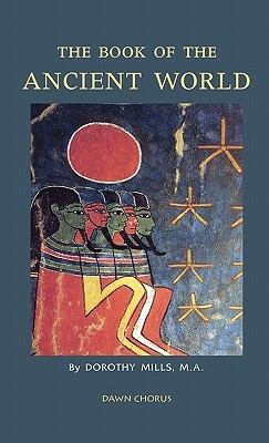 The Book of the Ancient World by Dorothy Mills