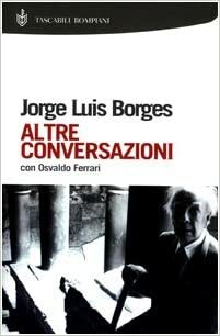 Altre conversazioni con Osvaldo Ferrari by Francesco Tentori Montalto, Osvaldo Ferrari, Jorge Luis Borges