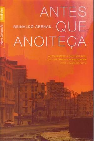 Antes Que Anoiteça by Reinaldo Arenas