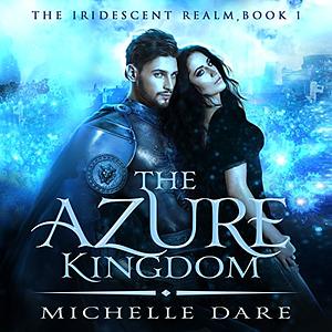 The Azure Kingdom by Michelle Dare