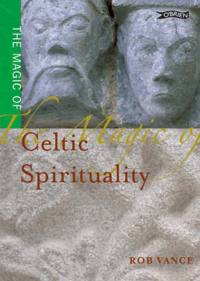 The Magic of Celtic Spirituality by Rob Vance, Robert Vance