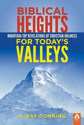 Biblical Heights for Today's Valleys by H. Ray Dunning