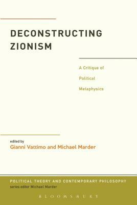 Deconstructing Zionism: A Critique of Political Metaphysics by 