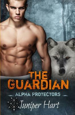 The Guardian: Alpha Protectors by Juniper Hart