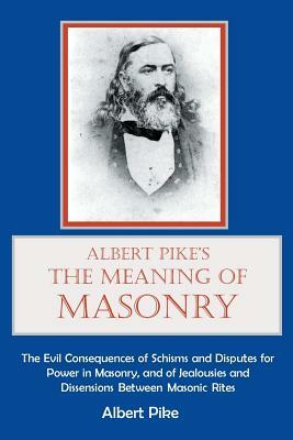 Albert Pike's The Meaning of Masonry by Albert Pike
