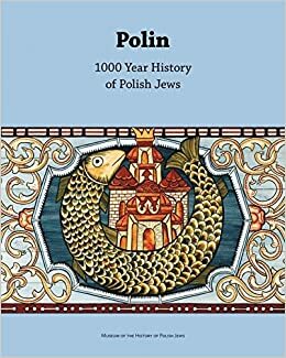Polin: 1000 Year History of Polish Jews by Barbara Kirshenblatt-Gimblett, Antony Polonsky