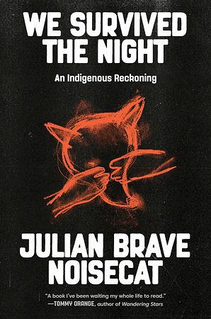 We Survived the Night: An Indigenous Reckoning by Julian Brave NoiseCat