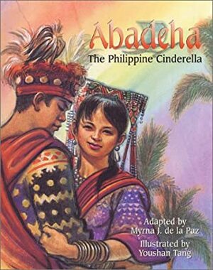 Abadeha: The Philippine Cinderella by Myrna J. De La Paz, Youshan Tang