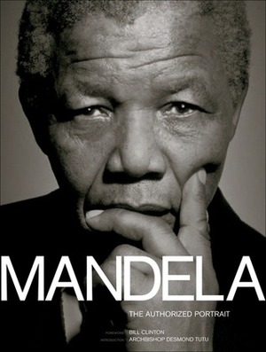 Mandela: The Authorized Portrait by Desmond Tutu, Mac Maharaj, Bill Clinton, Ahmed Kathrada