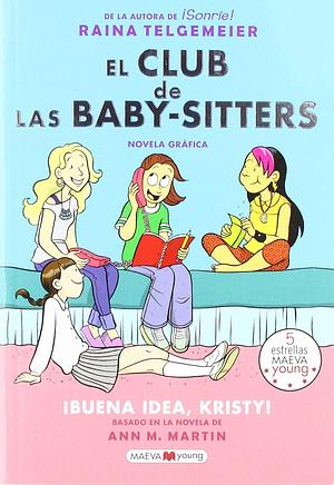 El Club de Las Baby-Sitters: Buena Idea, Kristy! by Raina Telgemeier