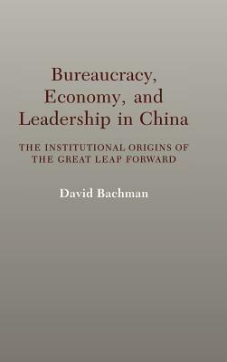Bureaucracy, Economy, and Leadership in China by David Bachman