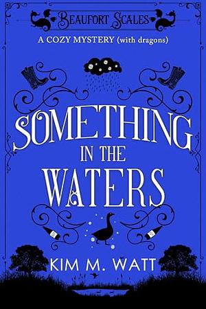 Something in the waters by Kim M. Watt