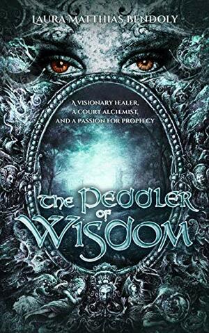 The Peddler of Wisdom by Laura Matthias Bendoly