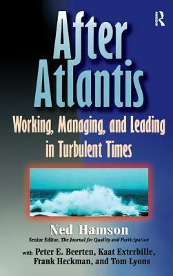 After Atlantis: Working, Managing, and Leading in Turbulent Times by Ned Hamson