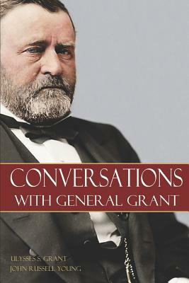 Conversations with General Grant by Ulysses S. Grant, John Russell Young