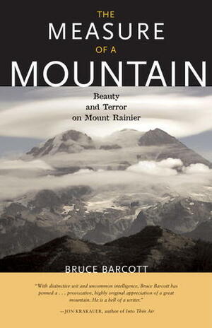 The Measure of a Mountain: Beauty and Terror on Mount Rainier by Bruce Barcott