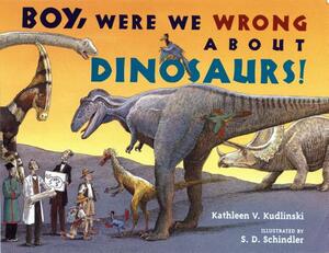 Boy, Were We Wrong about Dinosaurs! by Kathleen V. Kudlinski