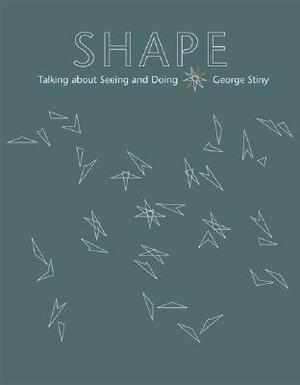 Shape: Talking about Seeing and Doing by George Stiny