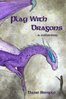 Play With Dragons by Dave Semple