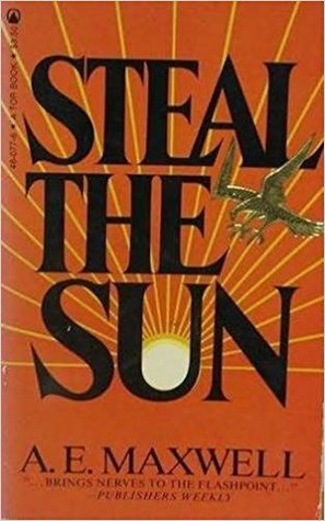 Steal the Sun by A.E. Maxwell