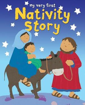 My Very First Nativity Story by Lois Rock