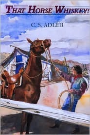 That Horse Whiskey! by C.S. Adler