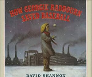 How Georgie Radbourn Saved Baseball by David Shannon, Larry Johnson