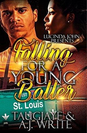 Falling For A Young Baller by A.J. Write TaugJaye, A.J. Write TaugJaye, A.J. Write, TaugJaye Crawford