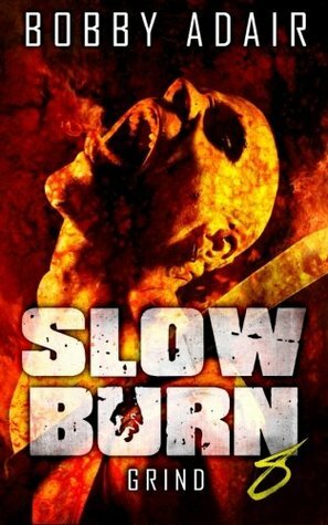 Slow Burn: Grind, Book 8 (Slow Burn Zombie Apocalypse Series) (Volume 8) by Bobby Adair