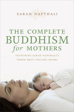 The Complete Buddhism for Mothers by Sarah Napthali