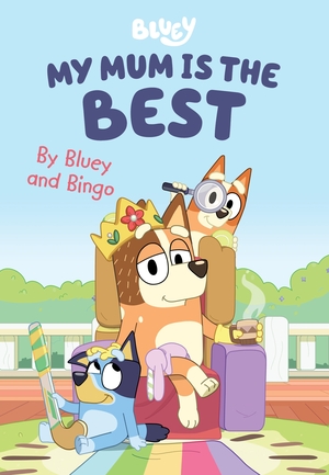 Bluey: My Mum is the Best by Bluey