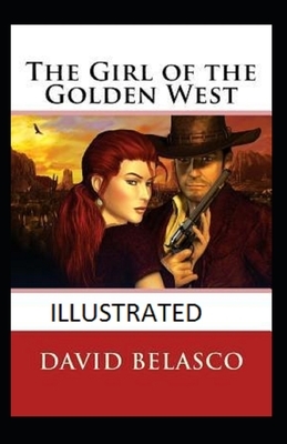 The Girl of the Golden West Illustrated by David Belasco