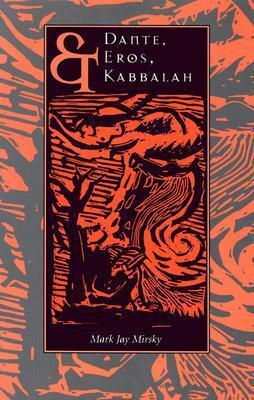 Dante, Eros, & Kabbalah by Mark Mirsky