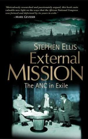 External Mission: The ANC in Exile by Stephen Ellis