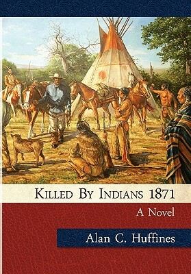 Killed by Indians 1871 by Alan C. Huffines